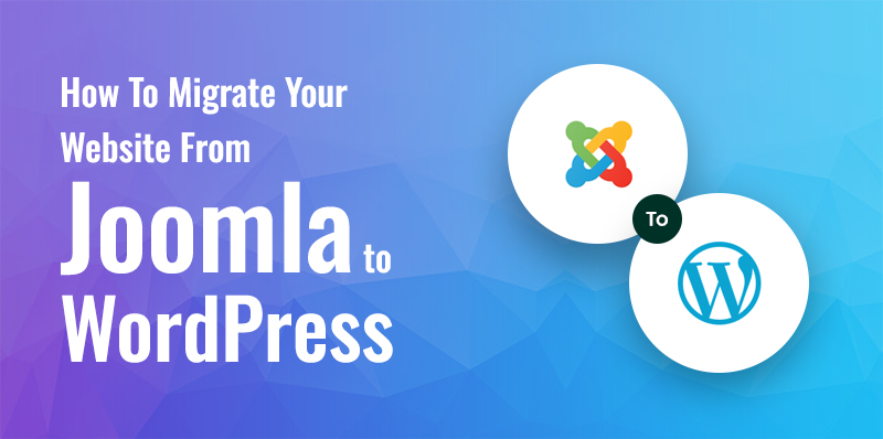 How To Migrate Your Website From Joomla To WordPress 