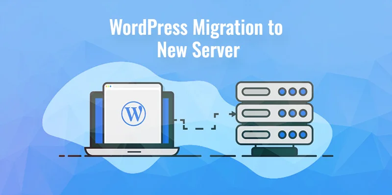 WordPress Migration to New Server - Easy, Secure, and Hassle-Free Guide